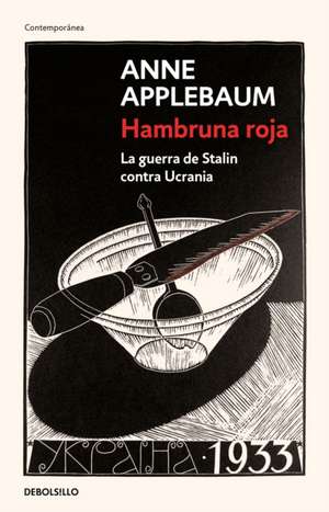 Hambruna Roja: La Guerra de Stalin Contra Ucrania / Red Famine: Stalins's War on Ukraine de Anne Applebaum