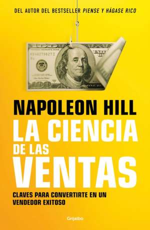 La Ciencia de Las Ventas / Napoleon Hill's Science of Successful Selling de Napoleón Hill