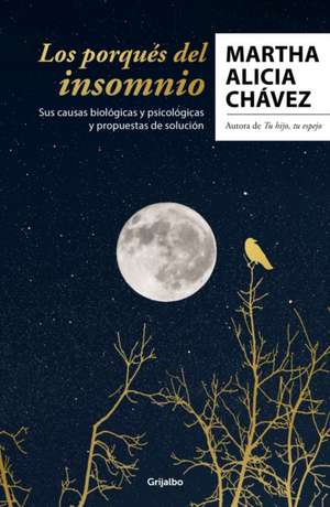 Los Porqués del Insomnio: Sus Causas Biológicas Y Psicológicas. Propuestas de So Lución / The Reasons Behind Insomnia de Martha Alicia Chávez