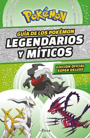 Guía Pokémon: Legendarios Y Míticos (Edición Ampliada) / Pokémon: Legendary and Mythical Guidebook (Super Deluxe Edition) de Varios Autores