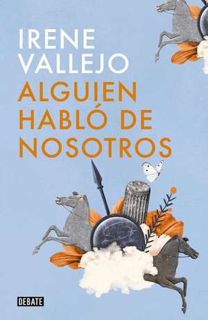 Alguien Habló de Nosotros / Someone Spoke of Us de Irene Vallejo