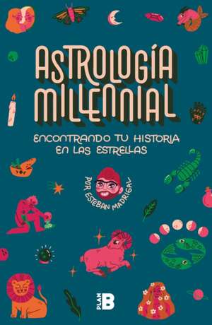 Encontrando Tu Historia En Las Estrellas / Millennial Astrology. Finding Your St Ory in the Stars de Esteban Madrigal