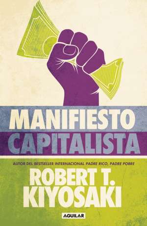 Manifiesto Capitalista / Capitalist Manifesto de Robert T Kiyosaki