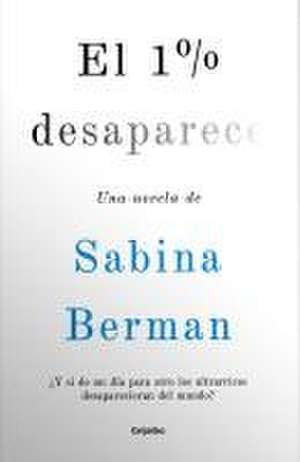 El 1% Desaparece / 1% Disappears de Sabina Berman