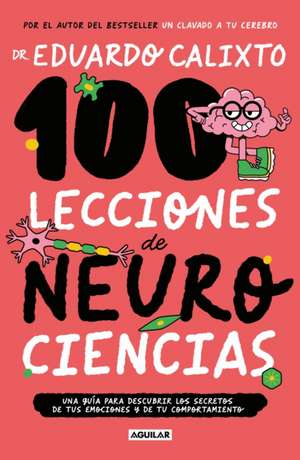 100 Lecciones de Neurociencias / 100 Lessons of Neurosciences de Eduardo Calixto