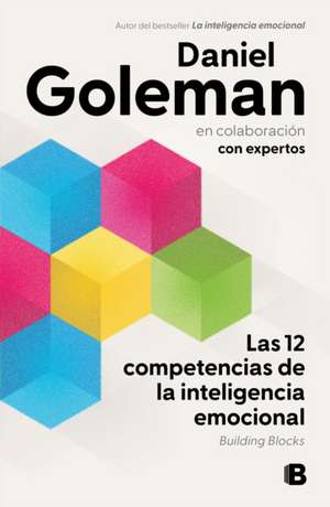 Las 12 Competencias de la Inteligencia Emocional. Building Blocks / Building Blo CKS of Emotional Intelligence de Daniel Goleman