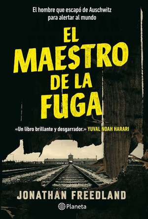 El Maestro de la Fuga: El Hombre Que Escapó de Auschwitz Para Alertar Al Mundo / The Escape Artist: The Man Who Broke Out of Auschwitz to Warn the World de Jonathan Freedland