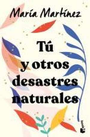 Tú Y Otros Desastres Naturales / You and Other Natural Disasters de María Martínez