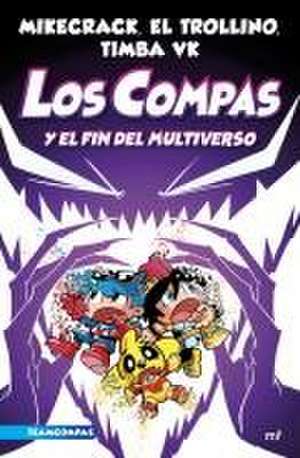 Compas 10. Los Compas Y El Fin del Multiverso / Compas 10. Los Compas and the End of the Multiverse de Mikecrack