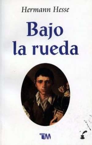 Bajo La Rueda de Herman Hesse