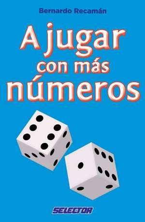 A Jugar Con Mas Numeros de Bernardo Recaman