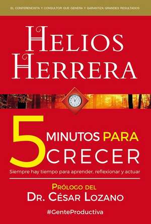 5 Minutos Para Crecer de Helios Herrera