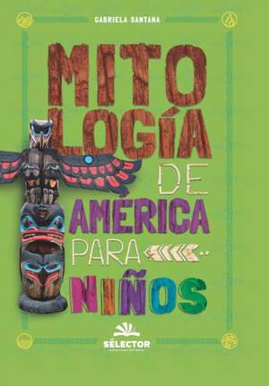 Mitología de América para niños de Gabriela Santana