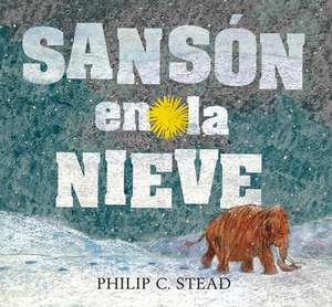 Sansón En La Nieve de Philip C Stead