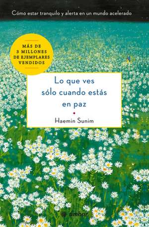 Lo Que Ves Sólo Cuando Estás En Paz de Haemin Sunim