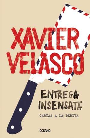 Entrega Insensata: Cartas a la Deriva de Xavier Velasco