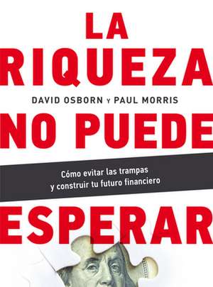 La Riqueza No Puede Esperar de Paul Morris