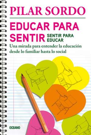 Educar Para Sentir, Sentir Para Educar de Pilar Sordo