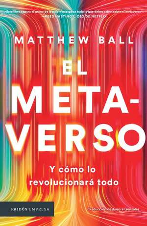 El Metaverso: Y Cómo Lo Revolucionará Todo / The Metaverse: And How It Will Revolutionize Everything (Spanish Edition) de Matthew Ball