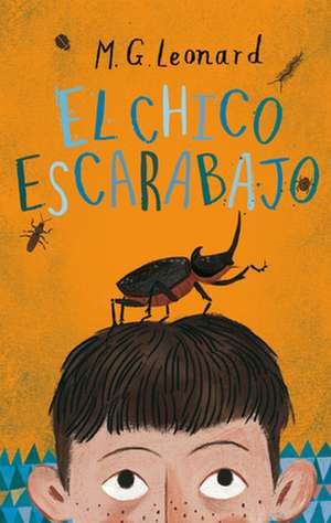 El Chico Escarabajo = Beetle Boy de M. G. Leonard