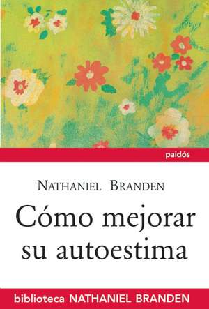 Cómo mejorar su autoestima de Nathaniel Branden