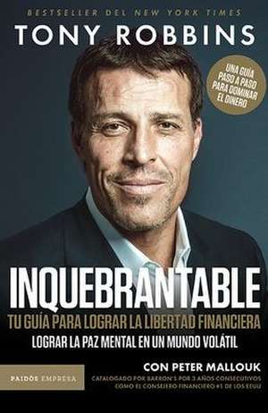 Inquebrantable: Tu Guía Para Lograr La Libertad Financiera / Unshakeable de Tony Robbins