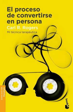 El Proceso de Convertirse En Persona: Mi Técnica Terapéutica de Carl R. Rogers