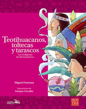 Teotihuacanos, Toltecas Y Tarascos de Miguel Pastrana