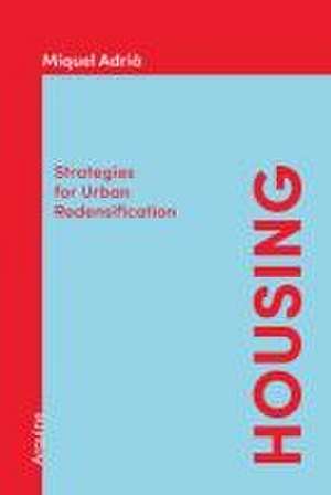 Housing: Strategies for Urban Redensification de Miquel Adria