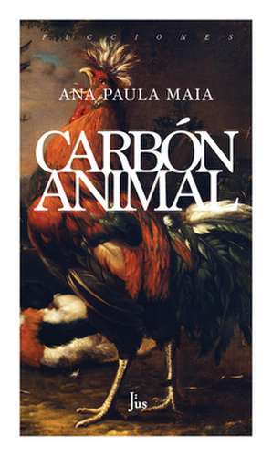 Carbón Animal de Ana Paula Maia