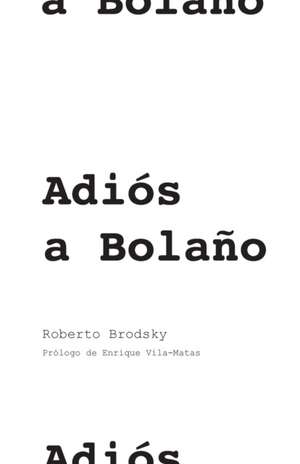 Adiós a Bolaño de Roberto Brodsky