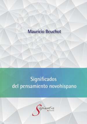 Significados del pensamiento novohispano de Mauricio Beuchot