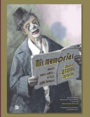 Mis memorias, Andrés Atayde Arteche: ¡Vamos, vamos, vamos... al Circo Atayde Hermanos! de Andrés Atayde Guzmán