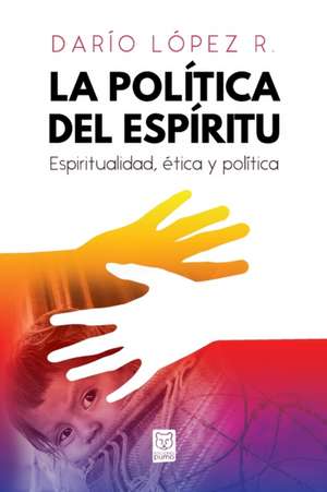 LA POLÍTICA DEL ESPÍRITU de Darío López