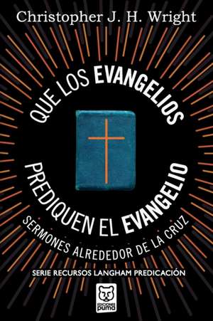 QUE LOS EVANGELIOS PREDIQUEN EL EVANGELIO de Christopher J. H. Wright