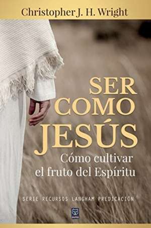 SER COMO JESÚS de Christopher J. H. Wright