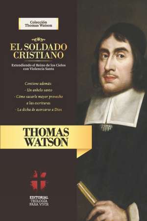 El Soldado Cristiano: Extendiendo el Reino de los Cielos con violencia santa de Thomas Watson