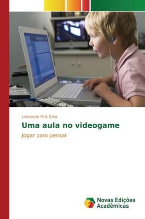 Uma aula no videogame de Leonardo M A Silva