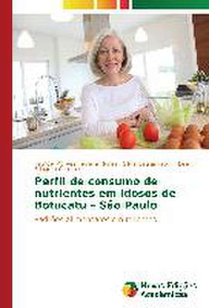 Perfil de Consumo de Nutrientes Em Idosos de Botucatu - Sao Paulo: Um Convite a Reflexao de Patrícia Moraes Ferreira Nunes