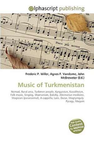 Music of Turkmenistan de Frederic P. Miller