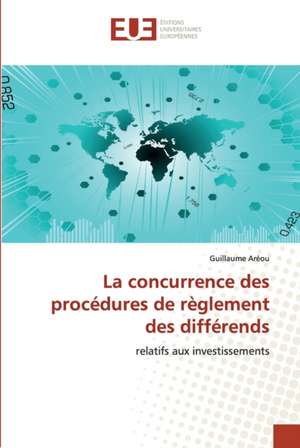 La concurrence des procédures de règlement des différends de Guillaume Aréou