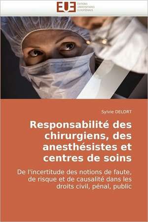 Responsabilité des chirurgiens, des anesthésistes et centres de soins de Sylvie DELORT