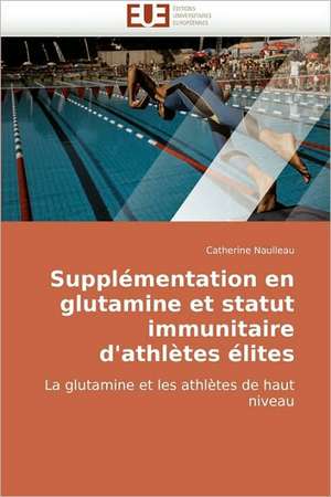 Supplémentation en glutamine et statut immunitaire d'athlètes élites de Catherine Naulleau