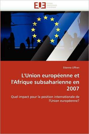 L''union Européenne Et l''afrique Subsaharienne En 2007 de Liffran-E