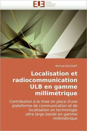 Localisation Et Radiocommunication Ulb En Gamme Millimetrique: Approche Pheno-Corpusculaire de Michael BOCQUET