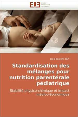 Standardisation des mélanges pour nutrition parentérale pédiatrique de Jean-Baptiste REY