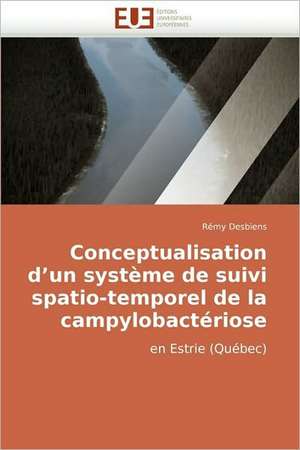 Conceptualisation d¿un système de suivi spatio-temporel de la campylobactériose de Rémy Desbiens