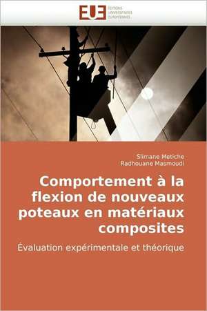 Comportement à la flexion de nouveaux poteaux en matériaux composites de Slimane Metiche