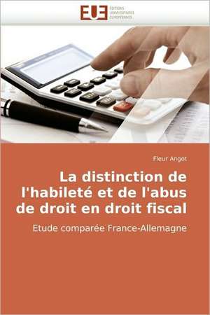 La Distinction de L''Habilete Et de L''Abus de Droit En Droit Fiscal: Apports de La Microscopie Electronique de Fleur Angot