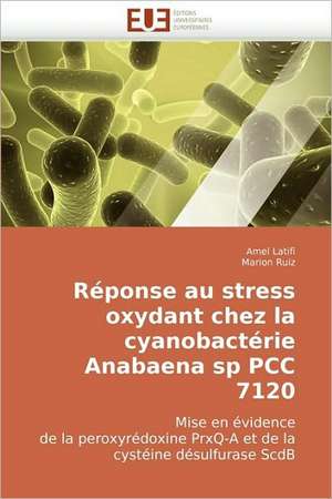 Réponse au stress oxydant chez la cyanobactérie Anabaena sp PCC 7120 de Amel Latifi